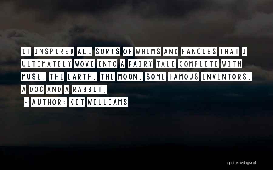 Kit Williams Quotes: It Inspired All Sorts Of Whims And Fancies That I Ultimately Wove Into A Fairy Tale Complete With Muse, The