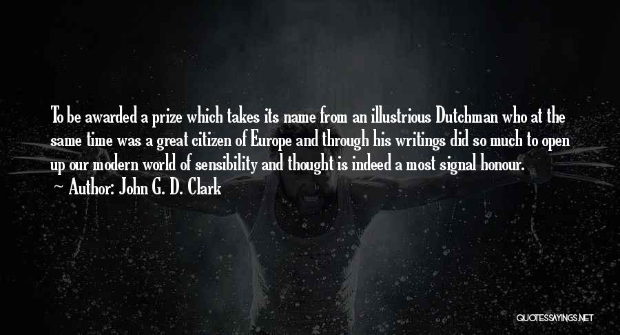 John G. D. Clark Quotes: To Be Awarded A Prize Which Takes Its Name From An Illustrious Dutchman Who At The Same Time Was A