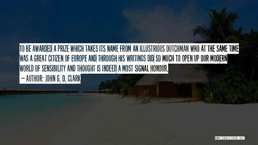 John G. D. Clark Quotes: To Be Awarded A Prize Which Takes Its Name From An Illustrious Dutchman Who At The Same Time Was A