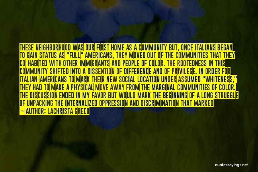 Lachrista Greco Quotes: These Neighborhood Was Our First Home As A Community But, Once Italians Began To Gain Status As Full Americans, They