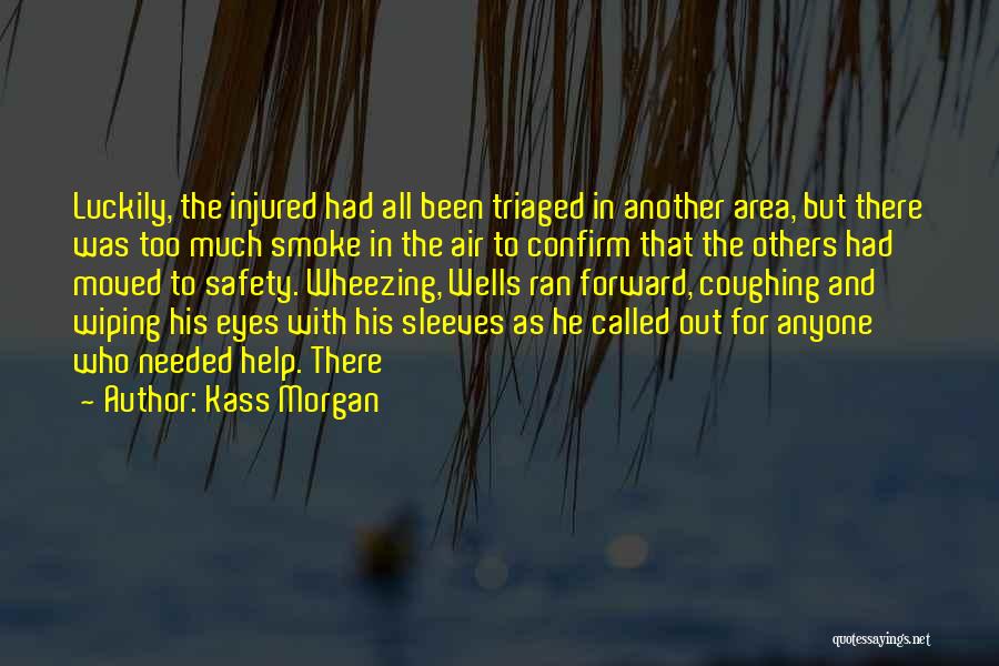 Kass Morgan Quotes: Luckily, The Injured Had All Been Triaged In Another Area, But There Was Too Much Smoke In The Air To