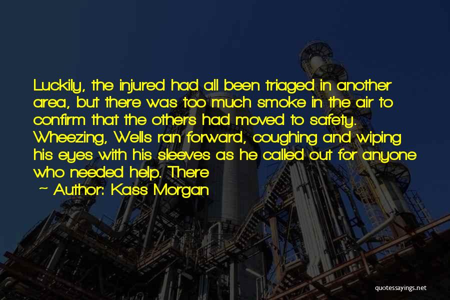 Kass Morgan Quotes: Luckily, The Injured Had All Been Triaged In Another Area, But There Was Too Much Smoke In The Air To