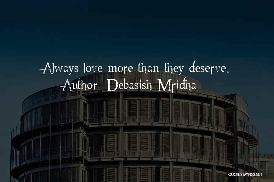 Debasish Mridha Quotes: Always Love More Than They Deserve.