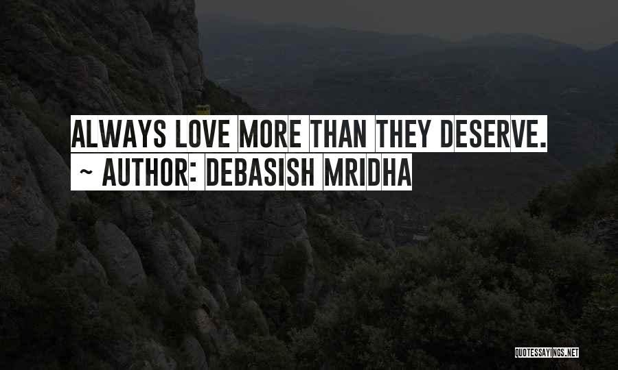 Debasish Mridha Quotes: Always Love More Than They Deserve.