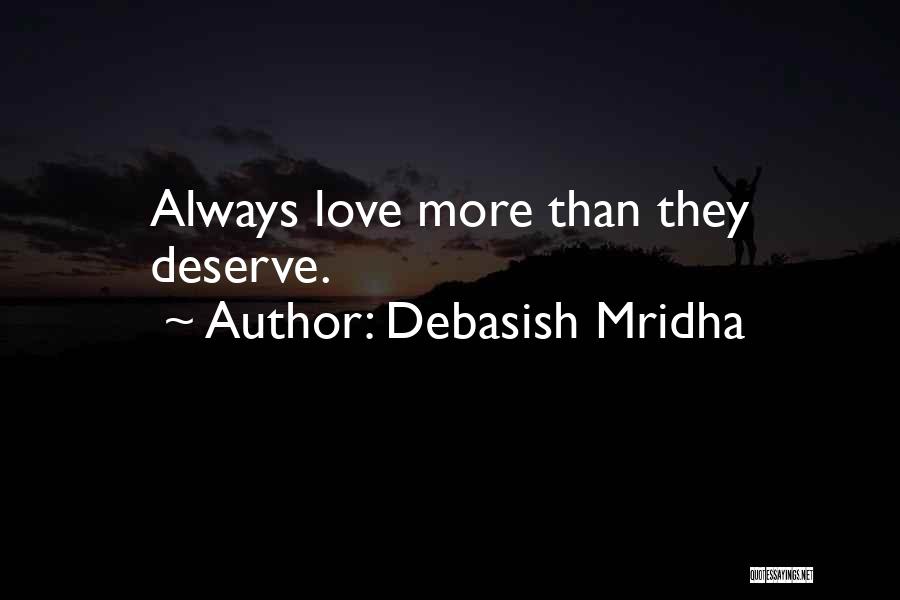 Debasish Mridha Quotes: Always Love More Than They Deserve.