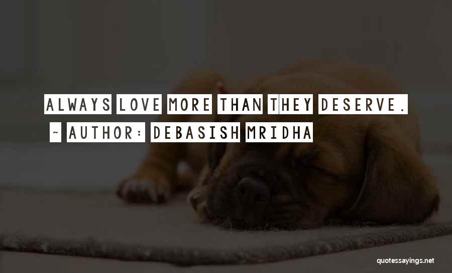 Debasish Mridha Quotes: Always Love More Than They Deserve.