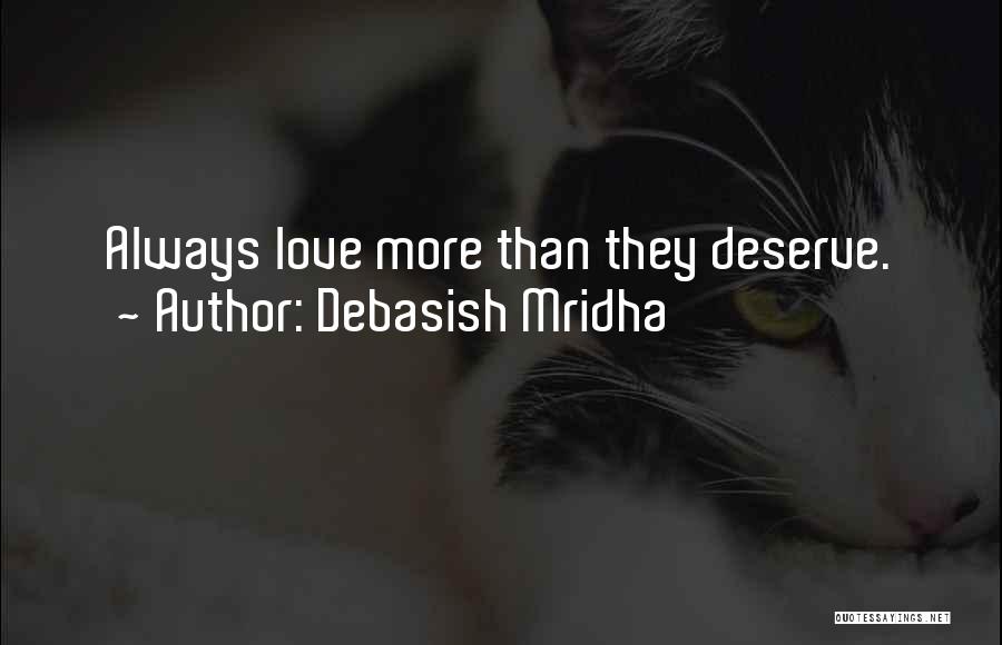 Debasish Mridha Quotes: Always Love More Than They Deserve.