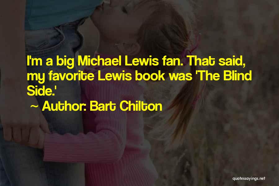 Bart Chilton Quotes: I'm A Big Michael Lewis Fan. That Said, My Favorite Lewis Book Was 'the Blind Side.'