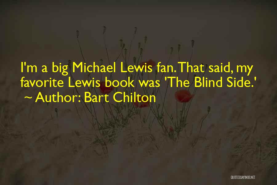 Bart Chilton Quotes: I'm A Big Michael Lewis Fan. That Said, My Favorite Lewis Book Was 'the Blind Side.'