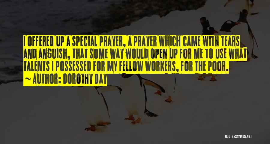 Dorothy Day Quotes: I Offered Up A Special Prayer, A Prayer Which Came With Tears And Anguish, That Some Way Would Open Up