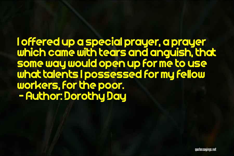Dorothy Day Quotes: I Offered Up A Special Prayer, A Prayer Which Came With Tears And Anguish, That Some Way Would Open Up