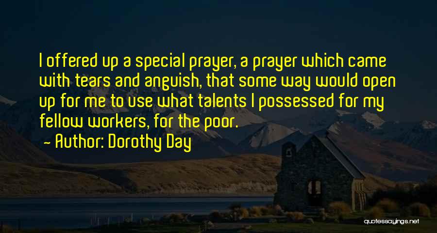 Dorothy Day Quotes: I Offered Up A Special Prayer, A Prayer Which Came With Tears And Anguish, That Some Way Would Open Up