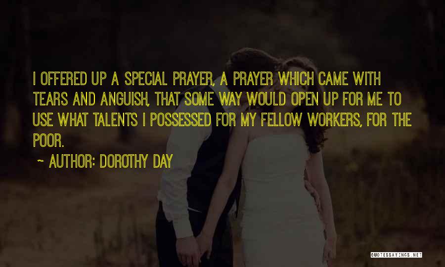 Dorothy Day Quotes: I Offered Up A Special Prayer, A Prayer Which Came With Tears And Anguish, That Some Way Would Open Up
