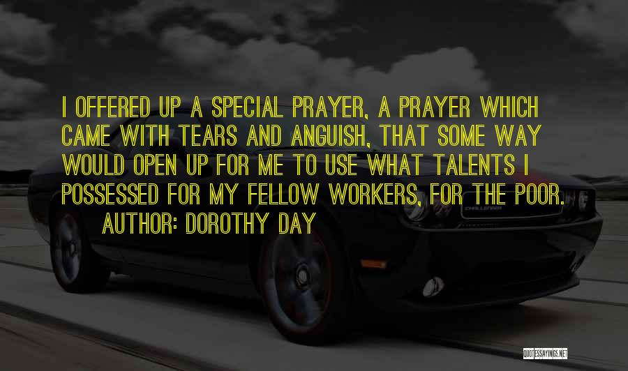 Dorothy Day Quotes: I Offered Up A Special Prayer, A Prayer Which Came With Tears And Anguish, That Some Way Would Open Up