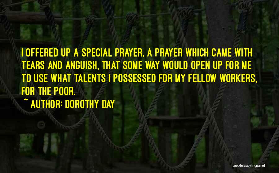 Dorothy Day Quotes: I Offered Up A Special Prayer, A Prayer Which Came With Tears And Anguish, That Some Way Would Open Up