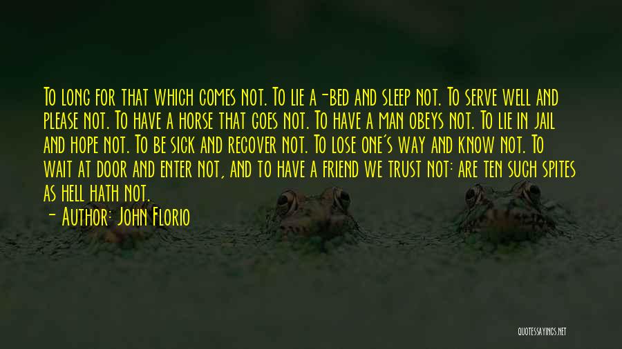 John Florio Quotes: To Long For That Which Comes Not. To Lie A-bed And Sleep Not. To Serve Well And Please Not. To