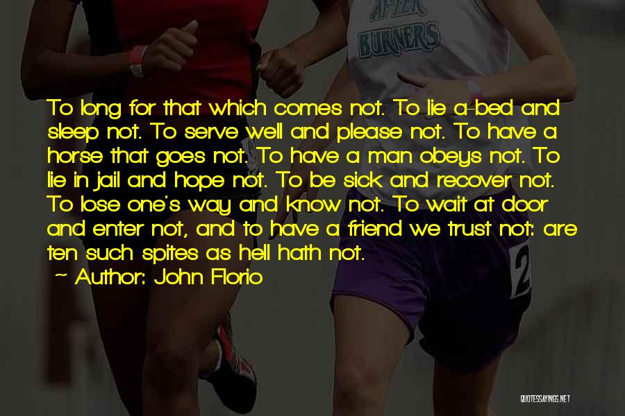 John Florio Quotes: To Long For That Which Comes Not. To Lie A-bed And Sleep Not. To Serve Well And Please Not. To