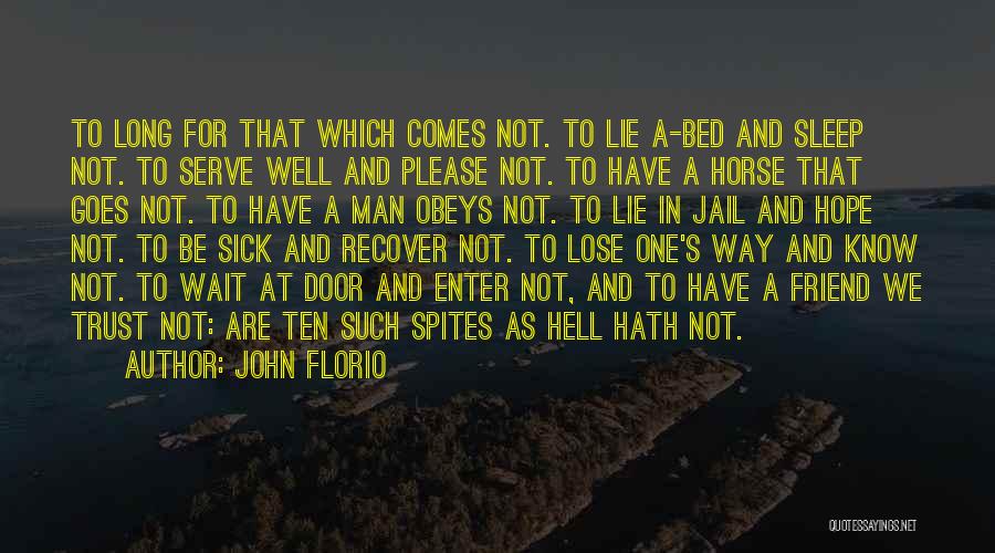 John Florio Quotes: To Long For That Which Comes Not. To Lie A-bed And Sleep Not. To Serve Well And Please Not. To