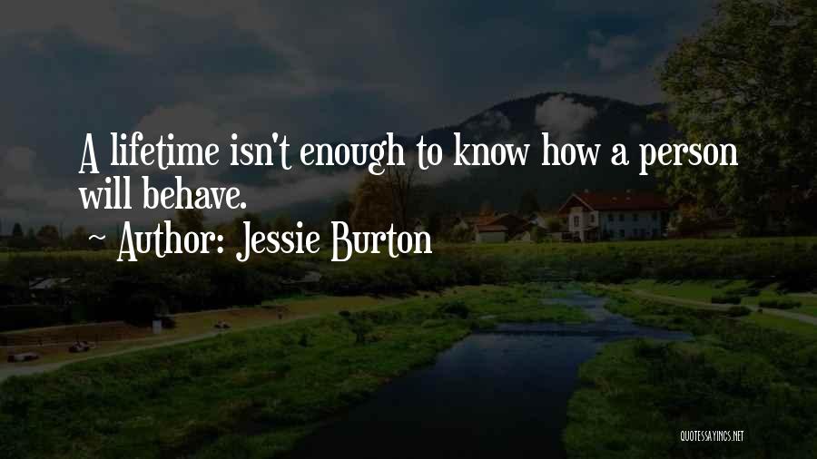 Jessie Burton Quotes: A Lifetime Isn't Enough To Know How A Person Will Behave.