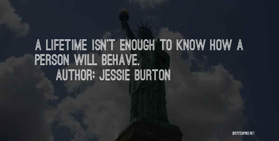 Jessie Burton Quotes: A Lifetime Isn't Enough To Know How A Person Will Behave.