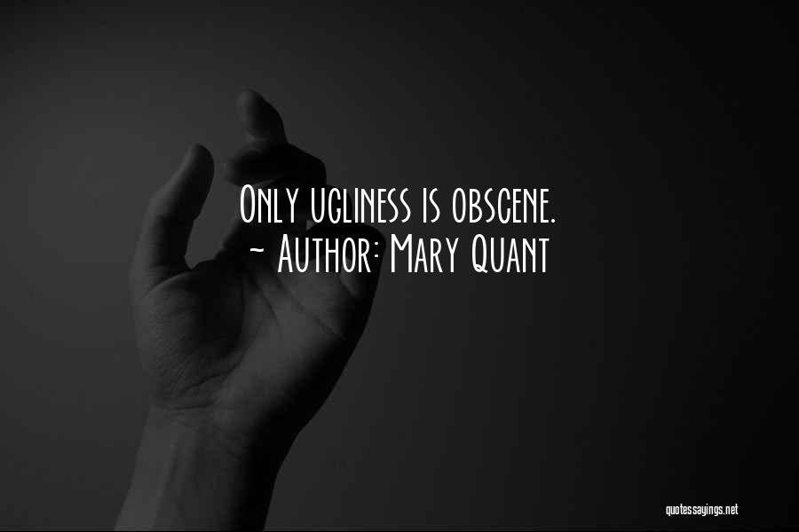 Mary Quant Quotes: Only Ugliness Is Obscene.