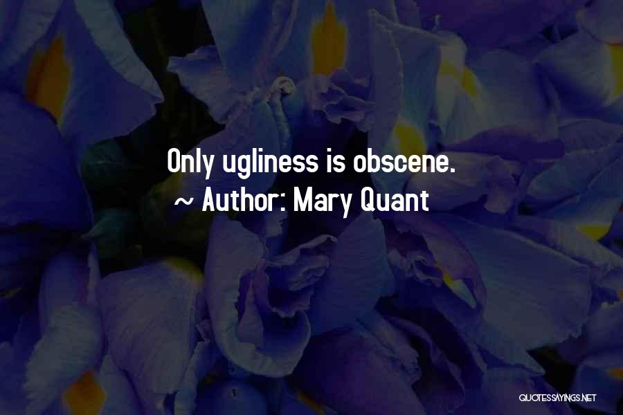 Mary Quant Quotes: Only Ugliness Is Obscene.