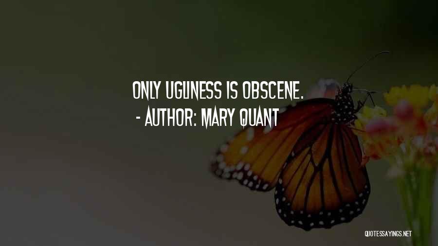 Mary Quant Quotes: Only Ugliness Is Obscene.