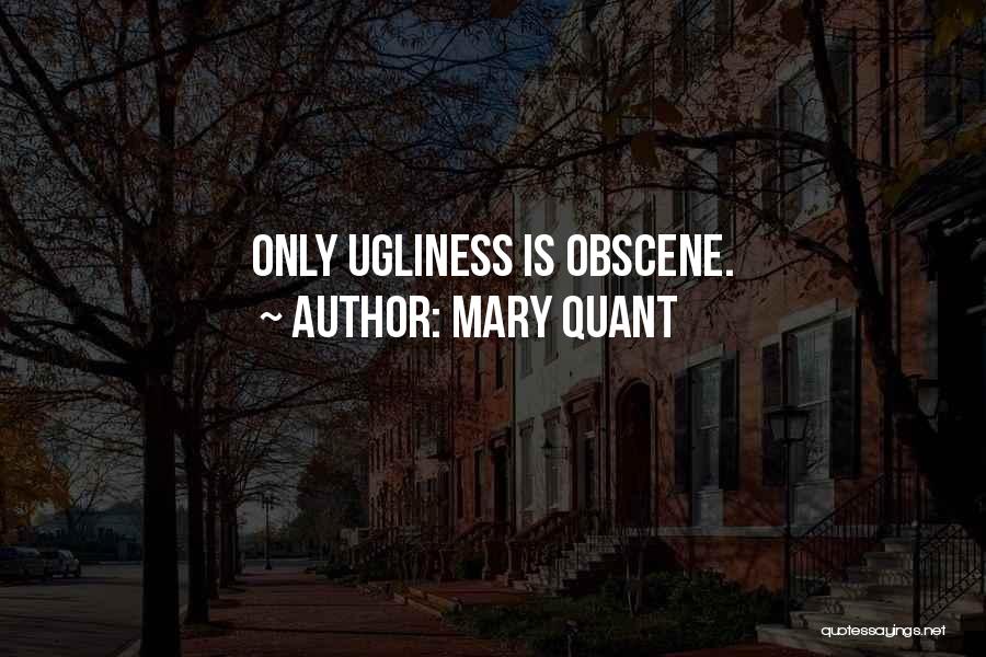 Mary Quant Quotes: Only Ugliness Is Obscene.