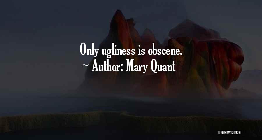 Mary Quant Quotes: Only Ugliness Is Obscene.