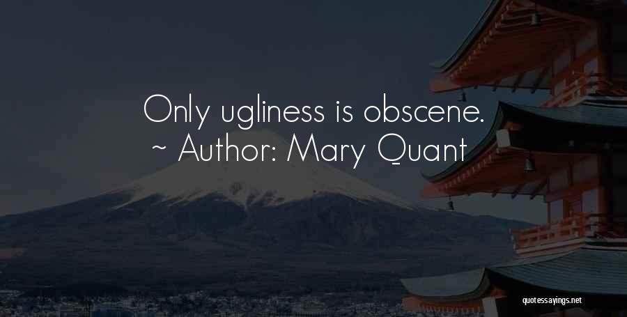 Mary Quant Quotes: Only Ugliness Is Obscene.