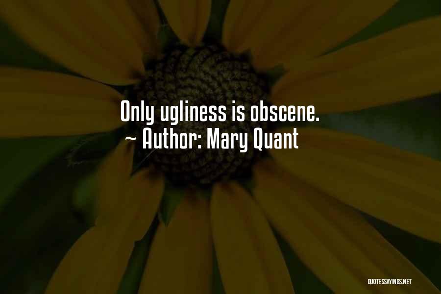 Mary Quant Quotes: Only Ugliness Is Obscene.