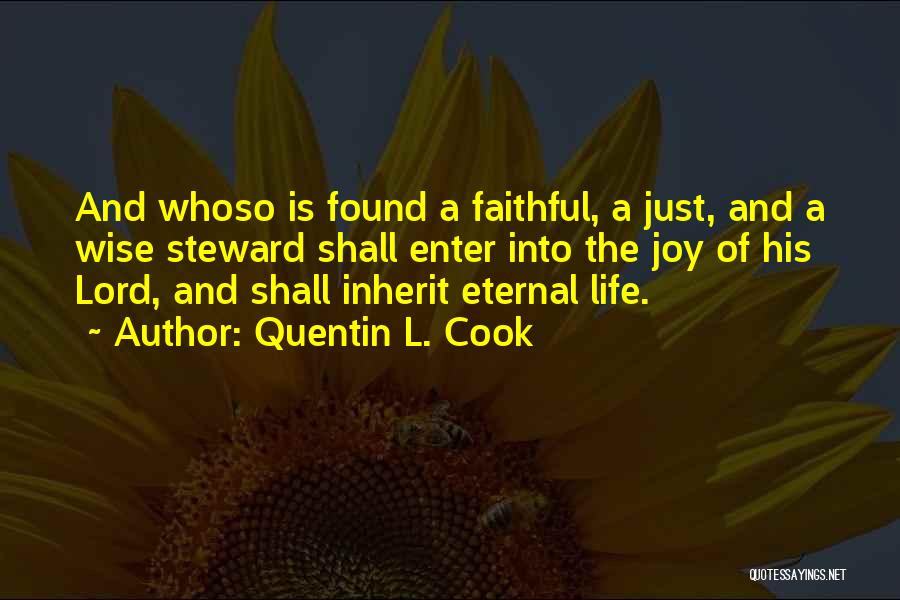 Quentin L. Cook Quotes: And Whoso Is Found A Faithful, A Just, And A Wise Steward Shall Enter Into The Joy Of His Lord,