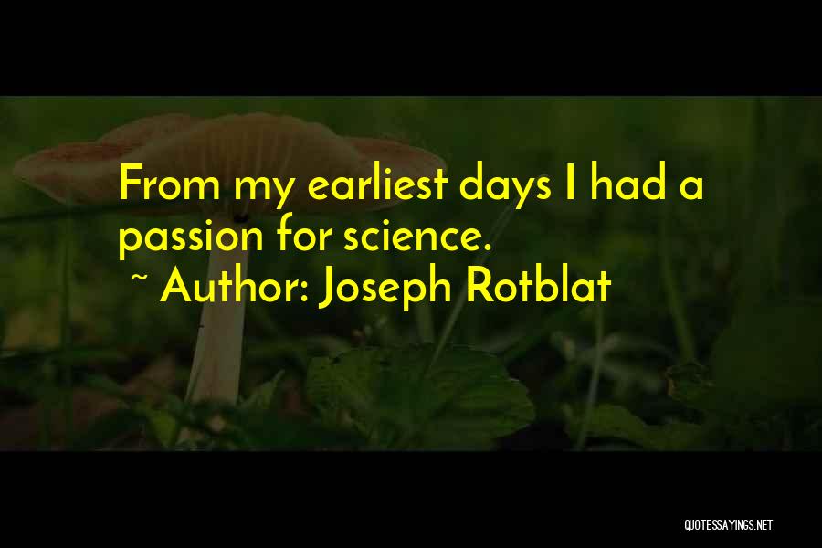 Joseph Rotblat Quotes: From My Earliest Days I Had A Passion For Science.