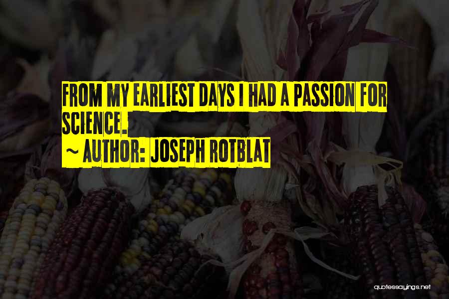 Joseph Rotblat Quotes: From My Earliest Days I Had A Passion For Science.