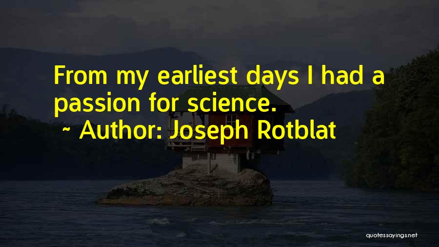 Joseph Rotblat Quotes: From My Earliest Days I Had A Passion For Science.