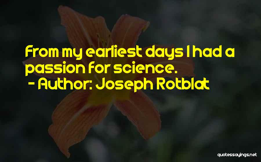 Joseph Rotblat Quotes: From My Earliest Days I Had A Passion For Science.