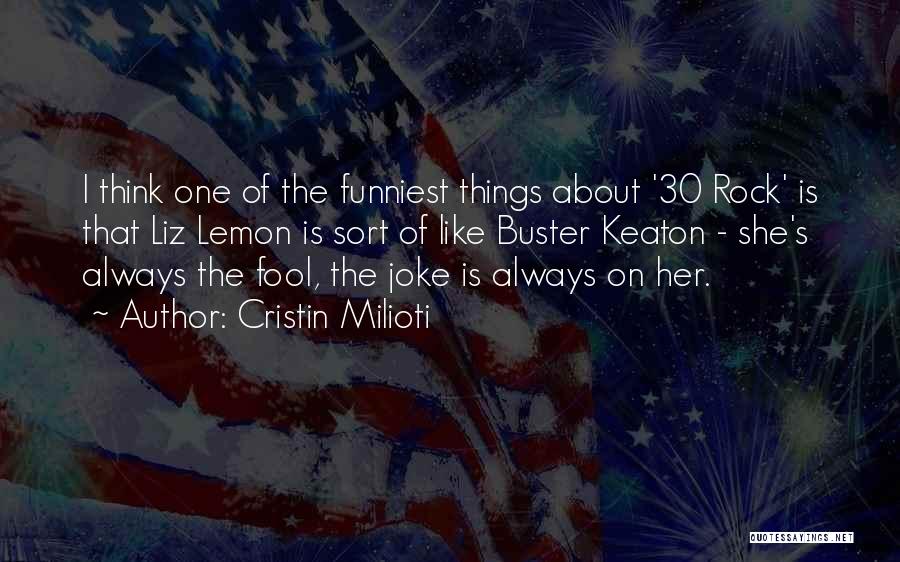 Cristin Milioti Quotes: I Think One Of The Funniest Things About '30 Rock' Is That Liz Lemon Is Sort Of Like Buster Keaton