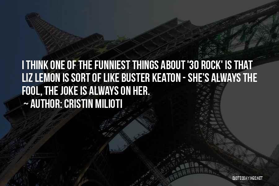 Cristin Milioti Quotes: I Think One Of The Funniest Things About '30 Rock' Is That Liz Lemon Is Sort Of Like Buster Keaton