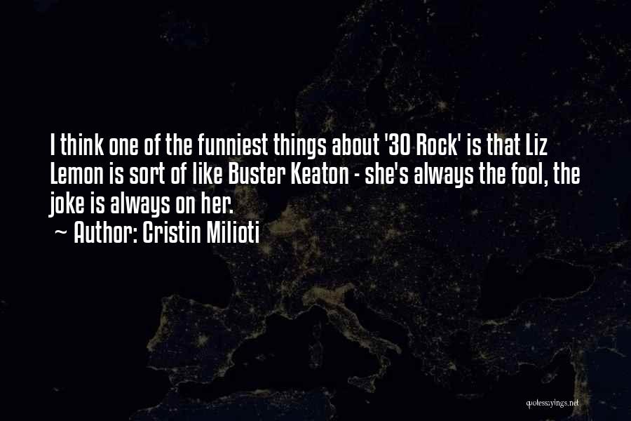 Cristin Milioti Quotes: I Think One Of The Funniest Things About '30 Rock' Is That Liz Lemon Is Sort Of Like Buster Keaton