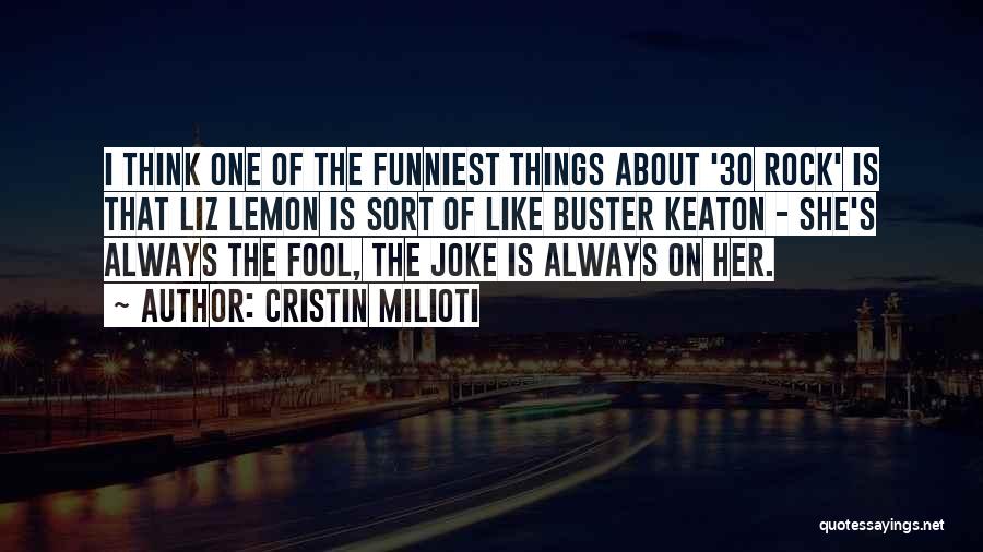 Cristin Milioti Quotes: I Think One Of The Funniest Things About '30 Rock' Is That Liz Lemon Is Sort Of Like Buster Keaton