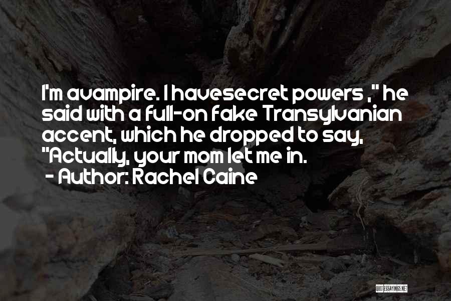 Rachel Caine Quotes: I'm Avampire. I Havesecret Powers , He Said With A Full-on Fake Transylvanian Accent, Which He Dropped To Say, Actually,