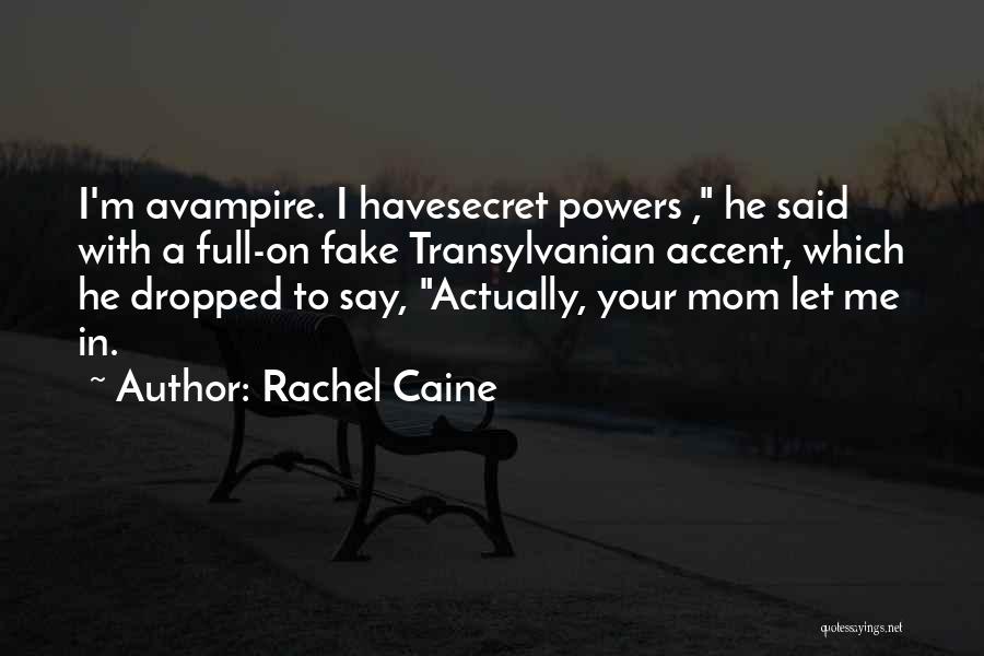 Rachel Caine Quotes: I'm Avampire. I Havesecret Powers , He Said With A Full-on Fake Transylvanian Accent, Which He Dropped To Say, Actually,