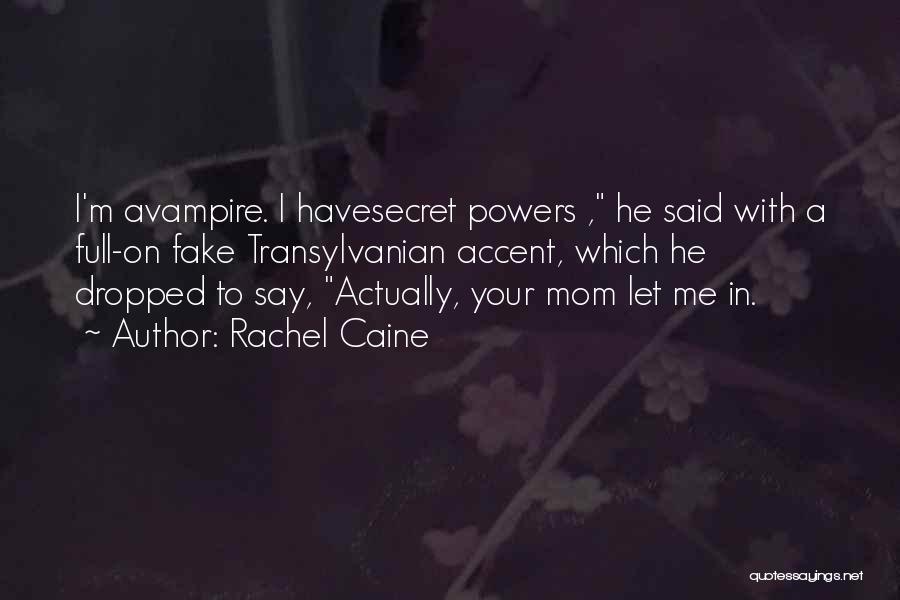 Rachel Caine Quotes: I'm Avampire. I Havesecret Powers , He Said With A Full-on Fake Transylvanian Accent, Which He Dropped To Say, Actually,