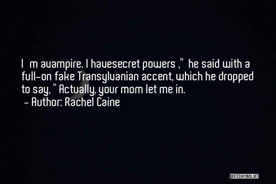 Rachel Caine Quotes: I'm Avampire. I Havesecret Powers , He Said With A Full-on Fake Transylvanian Accent, Which He Dropped To Say, Actually,
