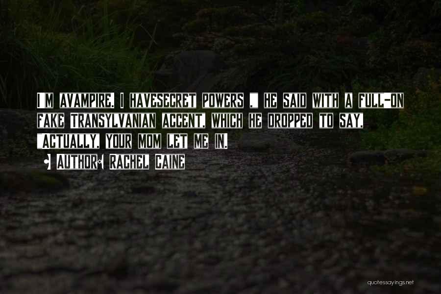 Rachel Caine Quotes: I'm Avampire. I Havesecret Powers , He Said With A Full-on Fake Transylvanian Accent, Which He Dropped To Say, Actually,