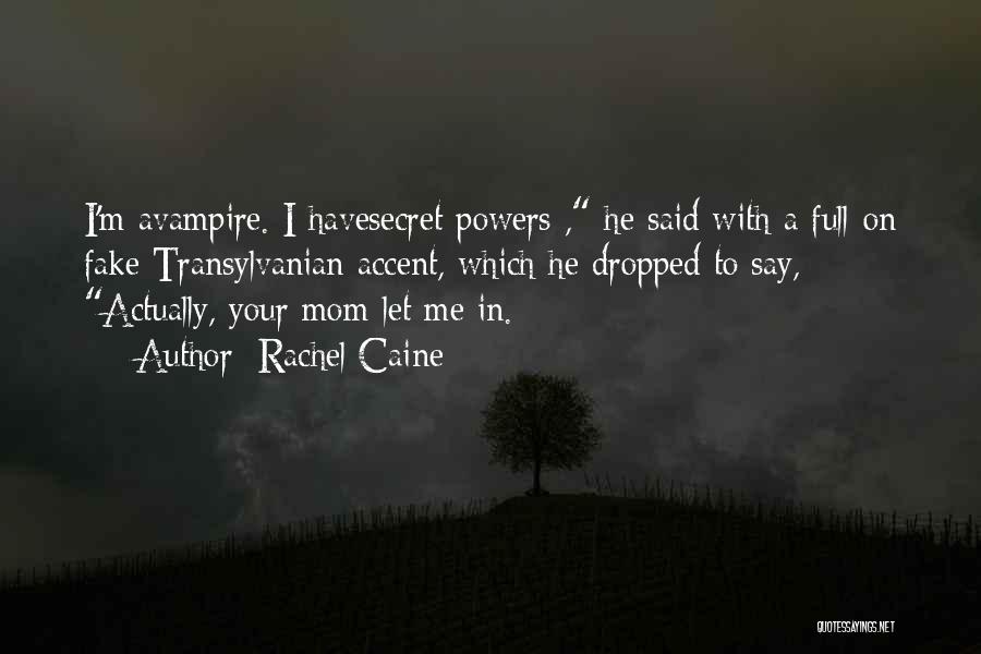 Rachel Caine Quotes: I'm Avampire. I Havesecret Powers , He Said With A Full-on Fake Transylvanian Accent, Which He Dropped To Say, Actually,