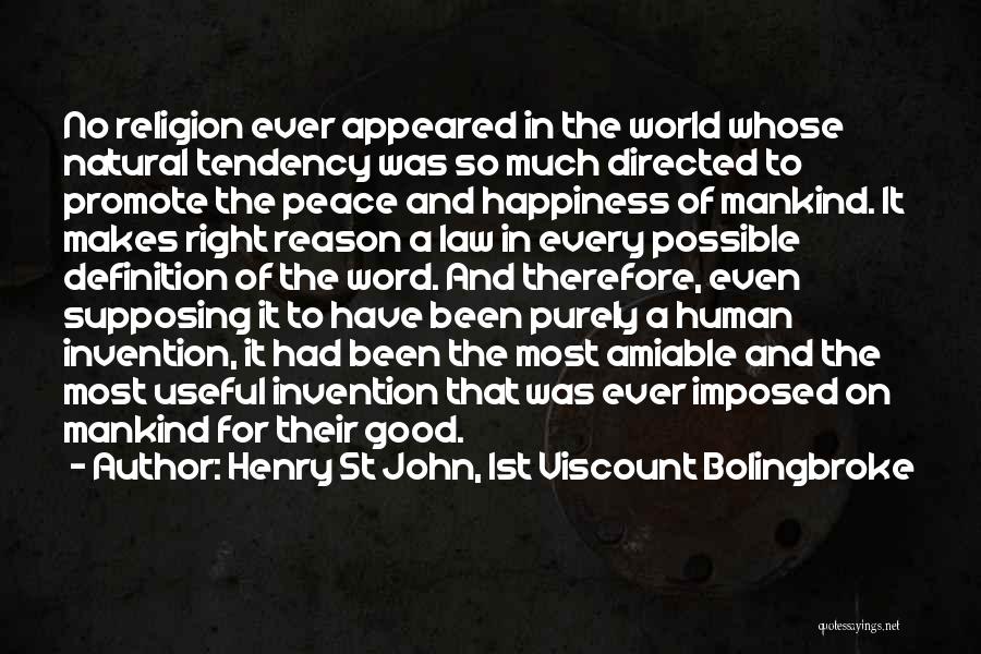 Henry St John, 1st Viscount Bolingbroke Quotes: No Religion Ever Appeared In The World Whose Natural Tendency Was So Much Directed To Promote The Peace And Happiness