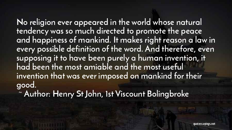 Henry St John, 1st Viscount Bolingbroke Quotes: No Religion Ever Appeared In The World Whose Natural Tendency Was So Much Directed To Promote The Peace And Happiness