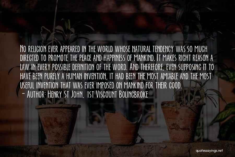 Henry St John, 1st Viscount Bolingbroke Quotes: No Religion Ever Appeared In The World Whose Natural Tendency Was So Much Directed To Promote The Peace And Happiness