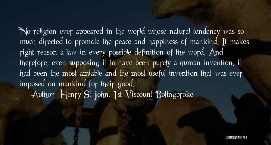 Henry St John, 1st Viscount Bolingbroke Quotes: No Religion Ever Appeared In The World Whose Natural Tendency Was So Much Directed To Promote The Peace And Happiness